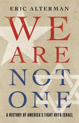 We Are Not One: A History of America’s Fight Over Israel by Eric Alterman
